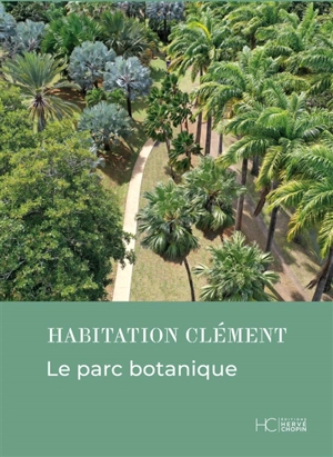 Habitation Clément : le parc botanique - Nicolas Pierrel