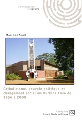 Catholicisme, pouvoir politique et changement social au Burkina Faso de 1956 à 2000 - Magloire Somé