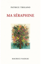 Ma Séraphine. Miroir de la folie - Patrice Trigano