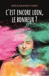 C'est encore loin, le bonheur ? - Amélie Baumann