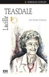 Lucille Teasdale : docteure courage - Cowley, Deborah