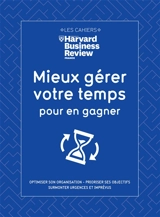 Mieux gérer votre temps pour en gagner : optimiser son organisation, prioriser ses objectifs, équilibrer vie professionnelle et vie privée