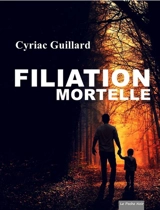 Filiation mortelle - Cyriac Guillard