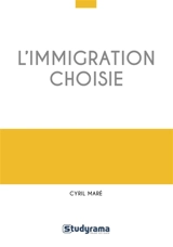 L'immigration choisie - Cyril Maré