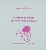 L'ombre des mots qui n'ont pas d'ombre - Jean-Paul Chague