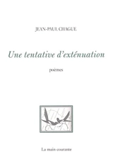 Une tentative d'exténuation : poèmes - Jean-Paul Chague