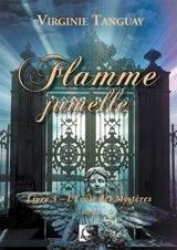 Flamme jumelle. Vol. 3. L'Ecole des mystères - Virginie Tanguay