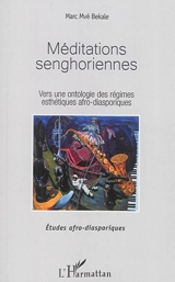 Méditations senghoriennes : vers une ontologie des régimes esthétiques afro-diasporiques - Marc Mvé Bekale