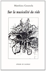 Sur la musicalité du vide : chapitres manquants de votre vie - Matthieu Gosztola
