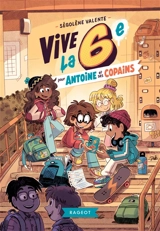 Vive la 6e !. Vive la 6e pour Antoine et ses copains - Ségolène Valente
