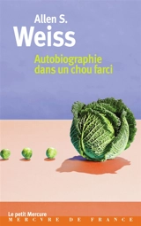 Autobiographie dans un chou farci - Allen S. Weiss