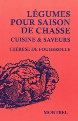 Légumes pour saison de chasse : cuisine & saveurs - Thérèse de Fougerolle