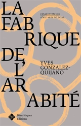 La fabrique de l'arabité - Yves Gonzalez-Quijano