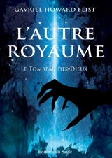 L'autre royaume. Le tombeau des dieux - Gavriel Howard Feist
