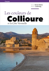 Les couleurs de Collioure et la Côte Vermeille - Xavier Febrés