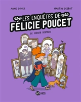 Les enquêtes de Félicie Poucet. Vol. 2. Le miroir disparu - Anne Didier