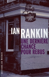 Une enquête de l'inspecteur Rebus. Une dernière chance pour Rebus - Ian Rankin