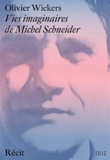 Vies imaginaires de Michel Schneider : récit - Olivier Wickers