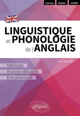 Linguistique et phonologie de l'anglais : méthode, analyse détaillée, entraînement : licence, master, Capes - Lionel Hurtrez