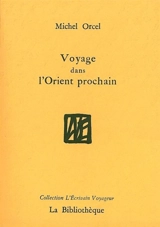 Voyage dans l'Orient prochain - Michel Orcel