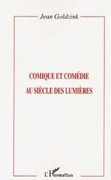 Comique et comédie au siècle des Lumières - Jean Goldzink