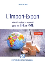 L'import-export : présenté, expliqué et commenté pour les TPE et PME : tous les éléments techniques, juridiques et pratiques ! - Jean Sliwa