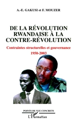 De la révolution rwandaise à la contre-révolution : contraintes structurelles et gouvernance : 1950-2003 - Albert-Enéas Gakusi