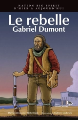 Le rebelle Gabriel Dumont - Robertson, David A.