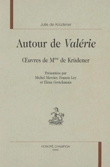 Autour de Valérie : oeuvres de Mme de Krüdener - Barbara Juliane von Krüdener