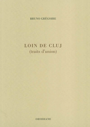 Loin de Cluj (traits d'union) - Bruno Grégoire