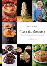 Vive les desserts ! : gâteaux & autres douceurs de Bretagne - Eric Jubin