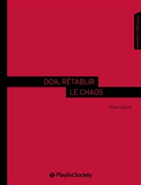 DOA, rétablir le chaos : entretien, littérature - Elise Lépine