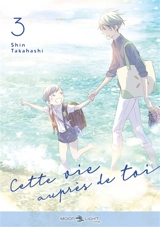 Cette vie auprès de toi. Vol. 3 - Shin Takahashi
