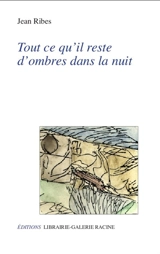 Tout ce qu'il reste d'ombres dans la nuit - Jean Ribes