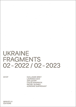 Ukraine : fragments : 02.2022-02.2023 - Agence MYOP