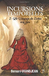 Incursions temporelles. Vol. 2. Le voyage de Ziska - Bernard Grandjean