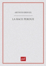 La Race perdue : science et racisme - Arthur Kriegel