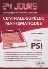 Mathématiques : 24 jours pour préparer l'oral du concours Centrale-Supélec : filière PSI - Walter Damin