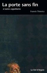 La porte sans fin : et autres zeppelineries - Francis Thievicz