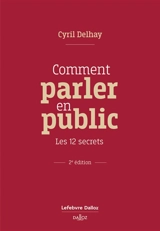 Comment parler en public : les 12 secrets - Cyril Delhay