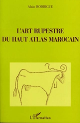 L'art rupestre du Haut Atlas marocain - Alain Rodrigue