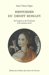 Histoires du droit romain : de l'origine et de l'évolution d'un système social - Marie Theres Fögen
