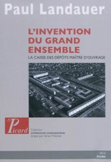 L'invention du grand ensemble : la Caisse des dépôts maître d'ouvrage - Paul Landauer