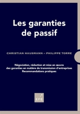 Les garanties de passif : négociation, rédaction et mise en oeuvre des garanties en matière de transmission d'entreprises : recommandations pratiques - Christian Hausmann