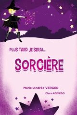 Plus tard je serai.... Sorcière - Marie-Andrée Verger