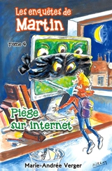 Les enquêtes de Martin. Vol. 4. Piège sur Internet - Marie-Andrée Verger