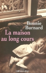 La maison au long cours - Bonnie Burnard