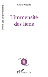 L'immensité des liens - Colette Wittorski