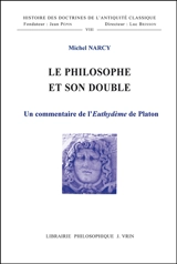 Le Philosophe et son double : un commentaire de l'Euthydème de Platon - Michel Narcy