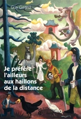 Je préfère l’ailleurs aux haillons de la distance - Guy Girard